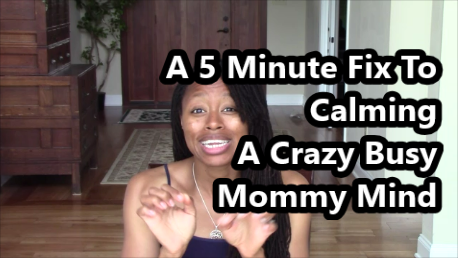 A 5 Minute Fix To Calm A Crazy Busy Mommy Mind